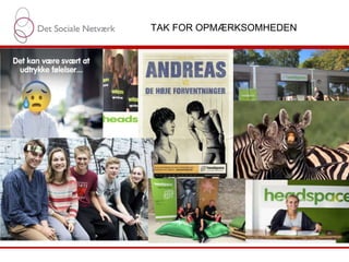 TAK FOR OPMÆRKSOMHEDEN
Det Sociale Netværk præsentation Side 12
 