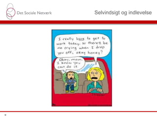 Selvindsigt og indlevelse
M
 