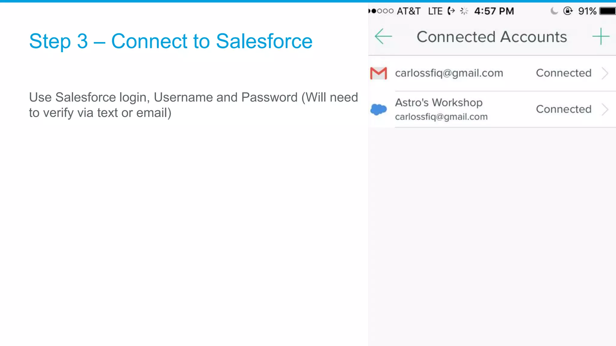 Step 3 – Connect to Salesforce
Use Salesforce login, Username and Password (Will need
to verify via text or email)
 