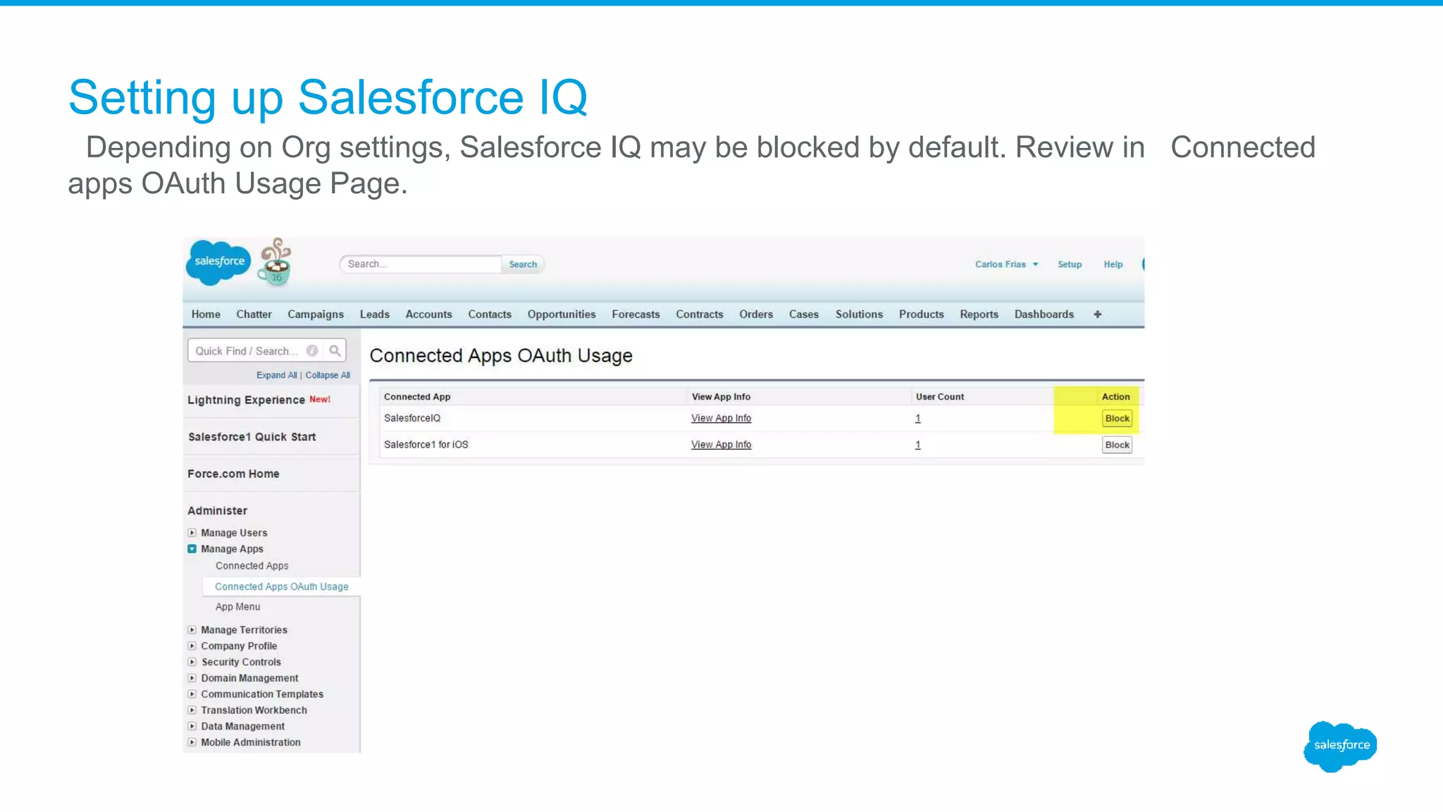 Setting up Salesforce IQ
Depending on Org settings, Salesforce IQ may be blocked by default. Review in Connected
apps OAuth Usage Page.
 