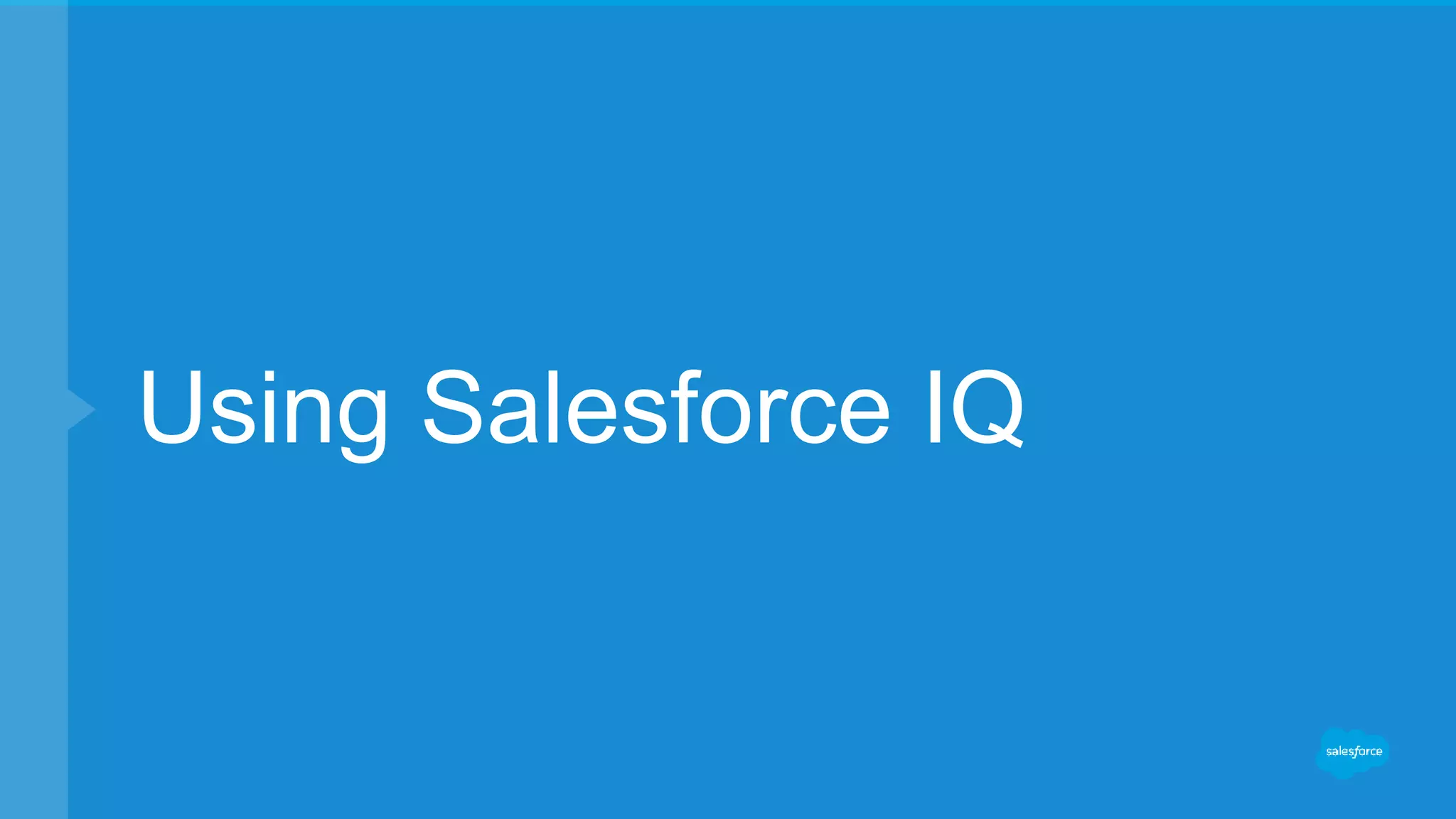 Using Salesforce IQ
 