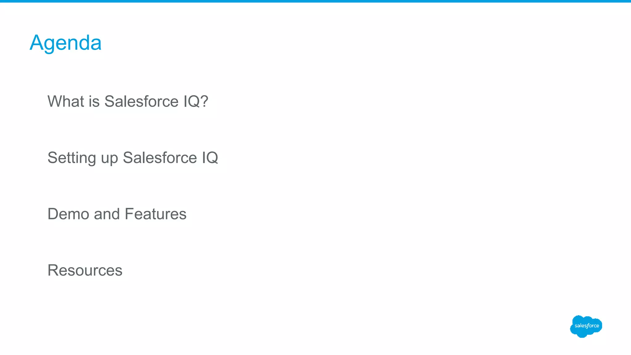 Agenda
What is Salesforce IQ?
Setting up Salesforce IQ
Demo and Features
Resources
 
