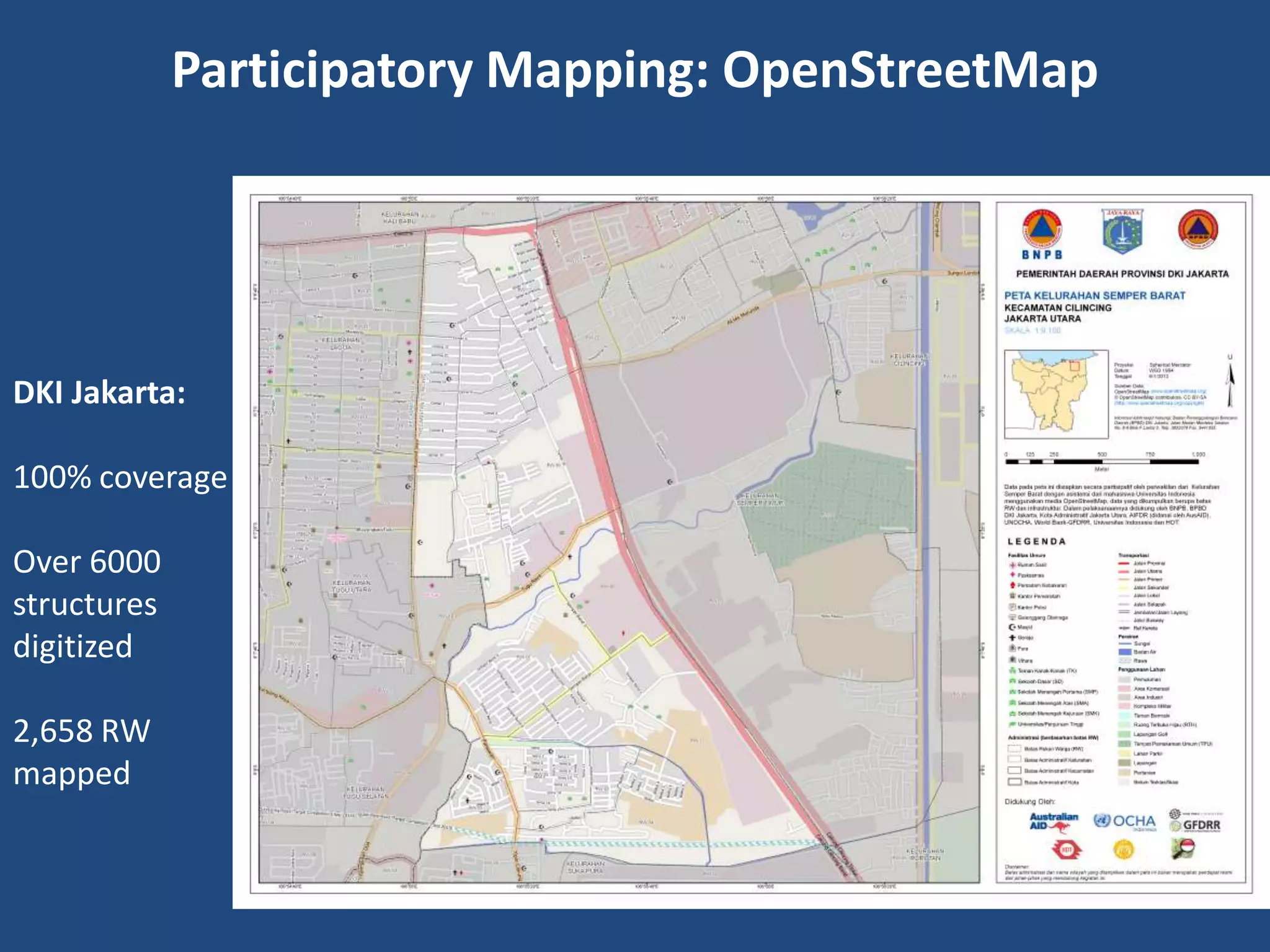 Participatory Mapping: OpenStreetMap




DKI Jakarta:

100% coverage

Over 6000
structures
digitized

2,658 RW
mapped
 