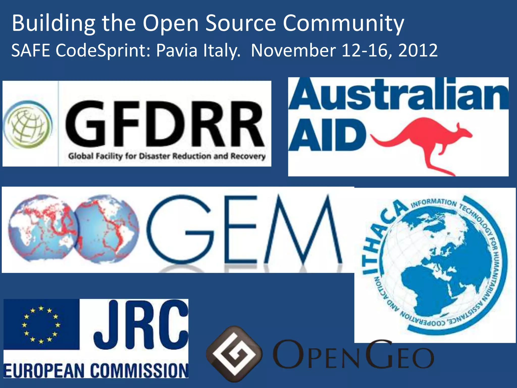 Building the Open Source Community
SAFE CodeSprint: Pavia Italy. November 12-16, 2012
 