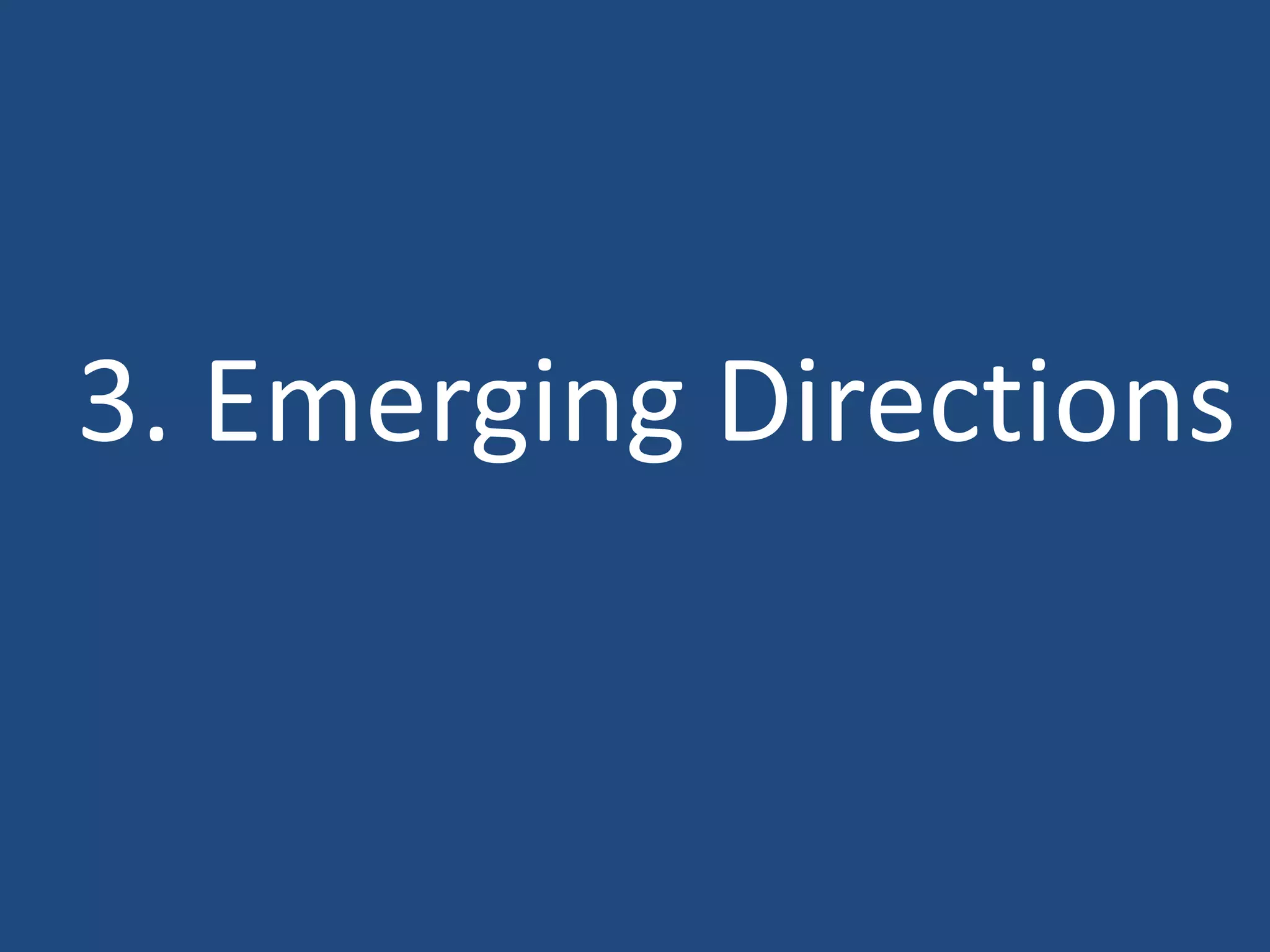 3. Emerging Directions
 