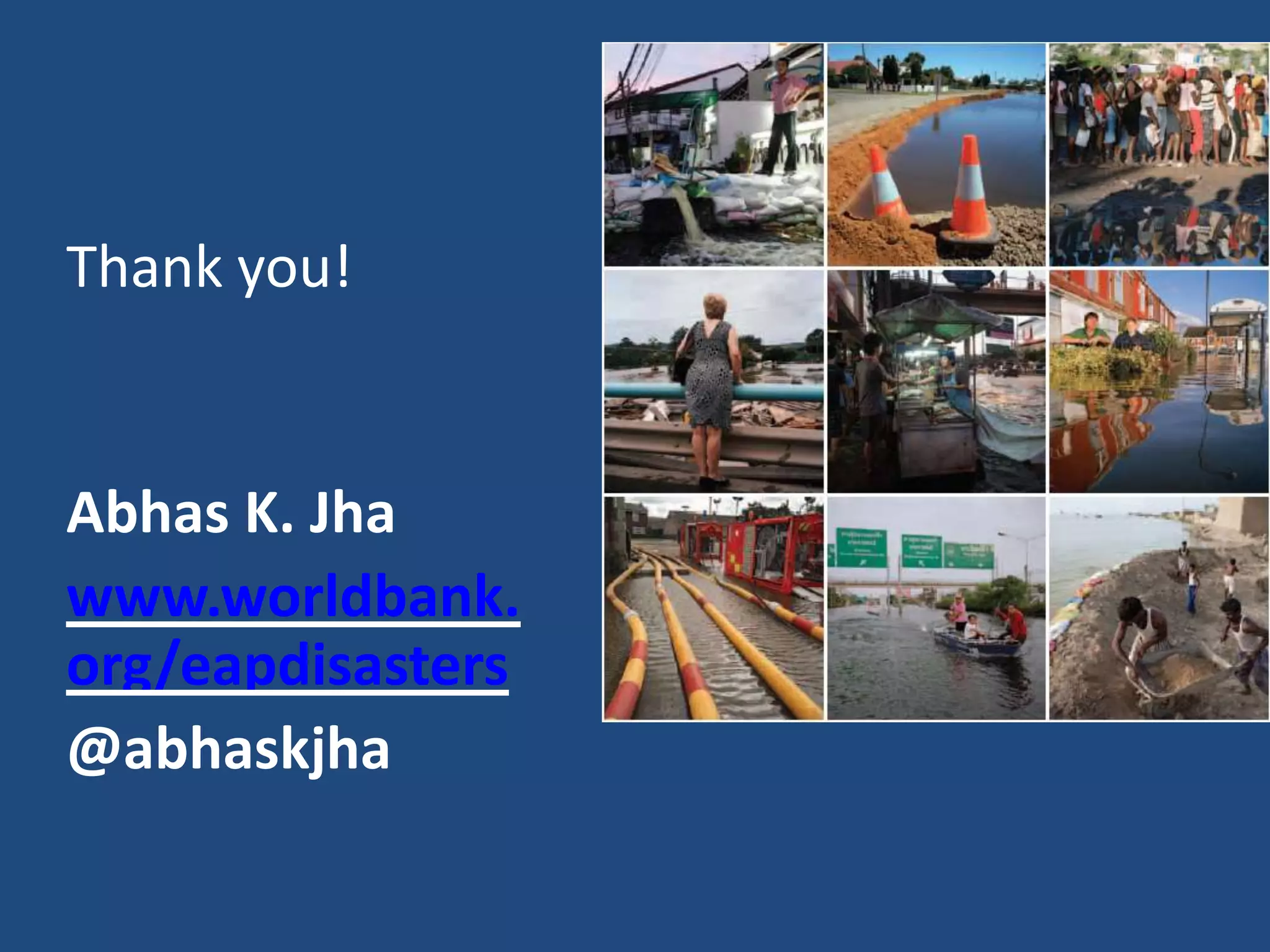 Thank you!


Abhas K. Jha
www.worldbank.
org/eapdisasters
@abhaskjha
 