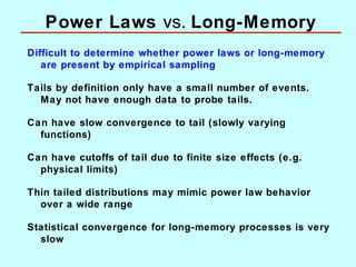 Power Laws vs. Long-Memory
Difficult to determine whether power laws or long-memory
are present by empirical sampling
Tail...