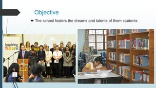 Objective
The school fosters the dreams and talents of them students