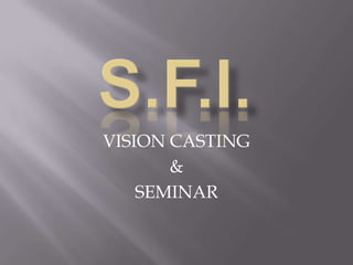 S.F.I. VISION CASTING & SEMINAR 