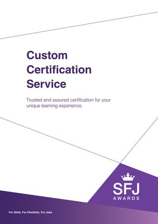 Custom
Certification
Service
Trusted and assured certification for your
unique learning experience.
For Skills, For Flexibility, For Jobs
 