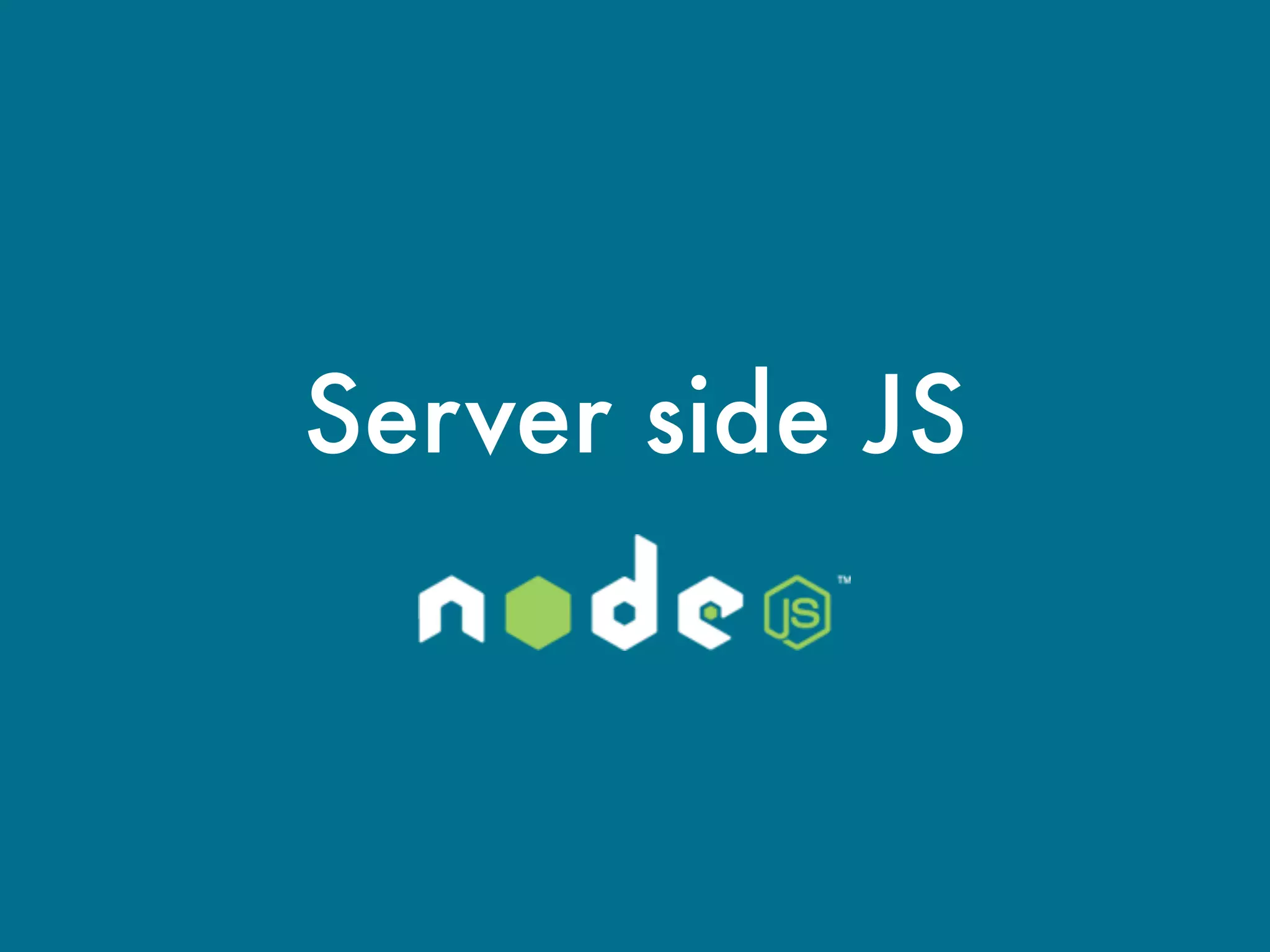 Server side JS
 