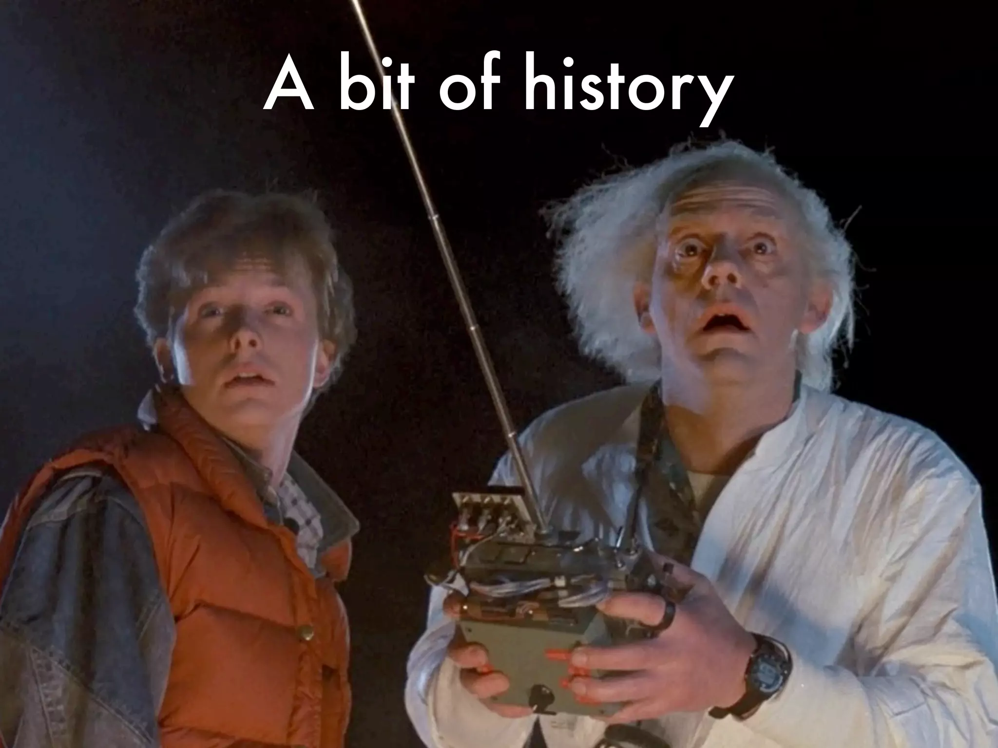 A bit of history
 