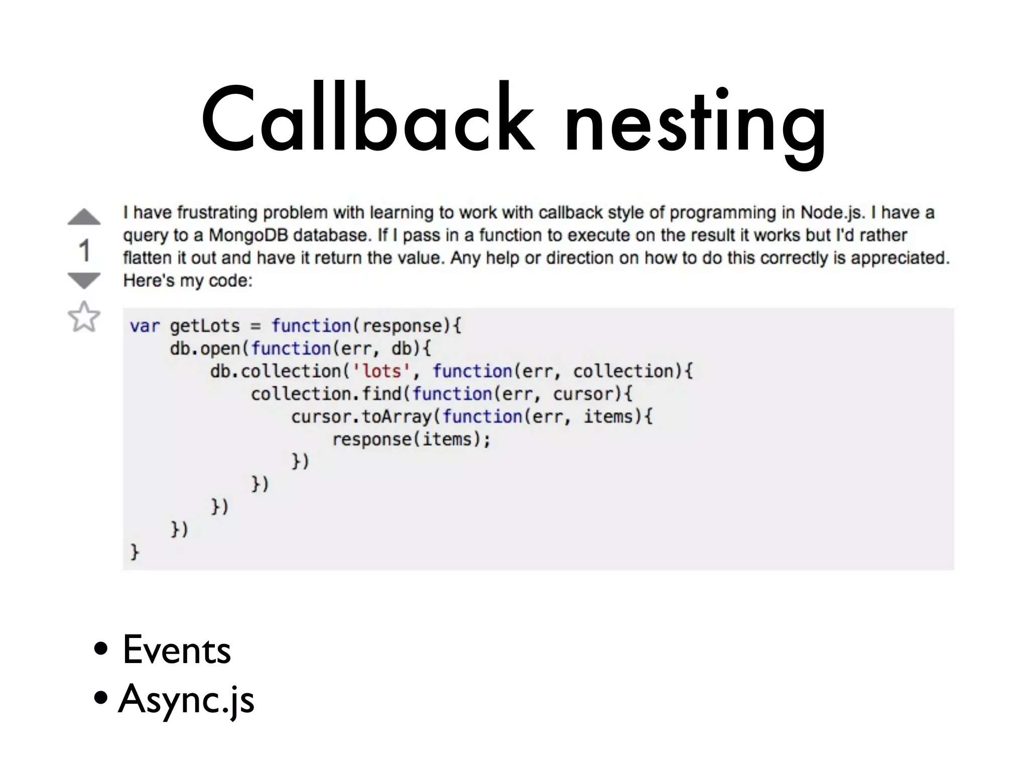 Callback nesting




• Events
• Async.js
 