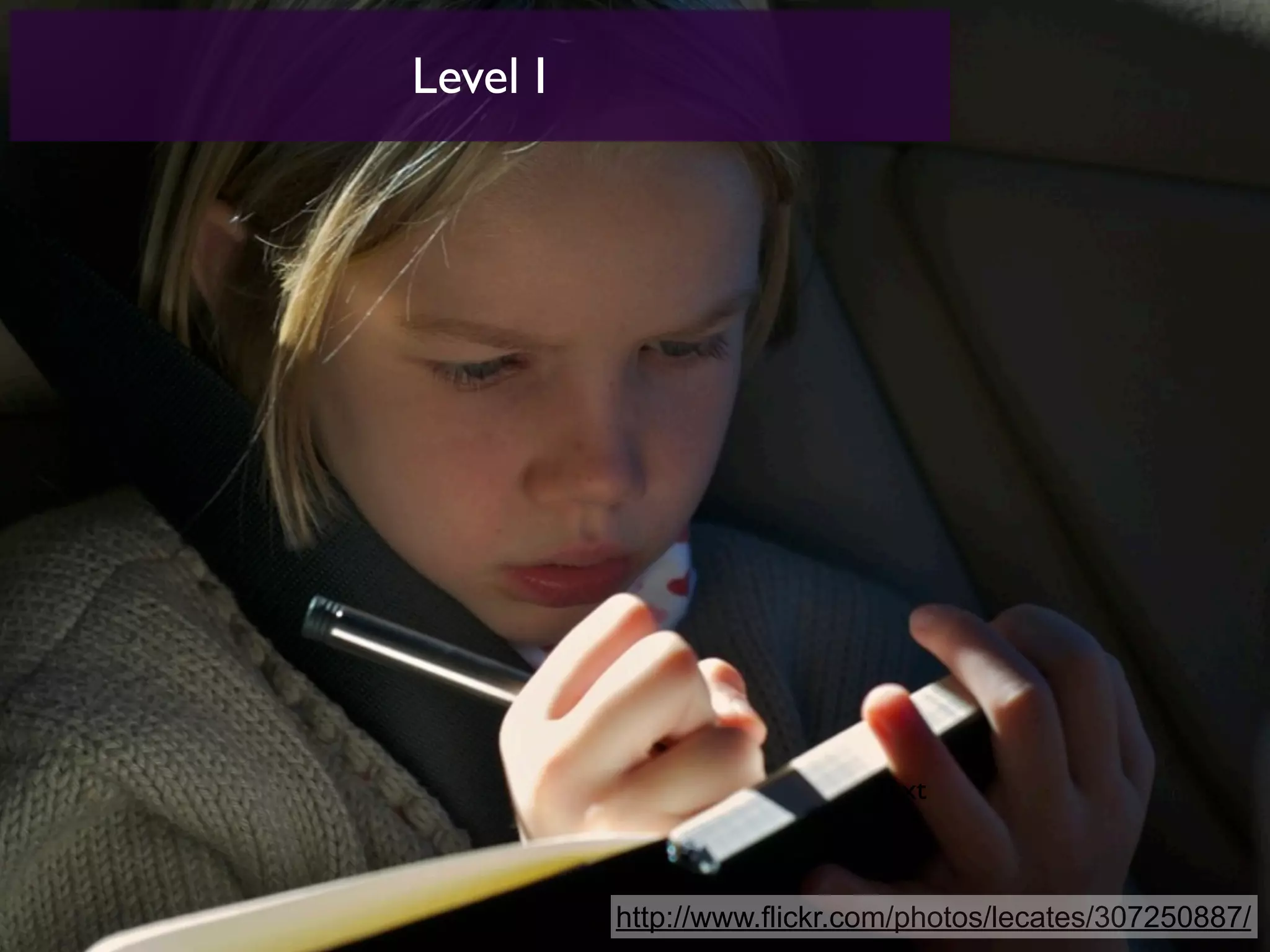 Level I




                             Text



          http://www.flickr.com/photos/lecates/307250887/
 