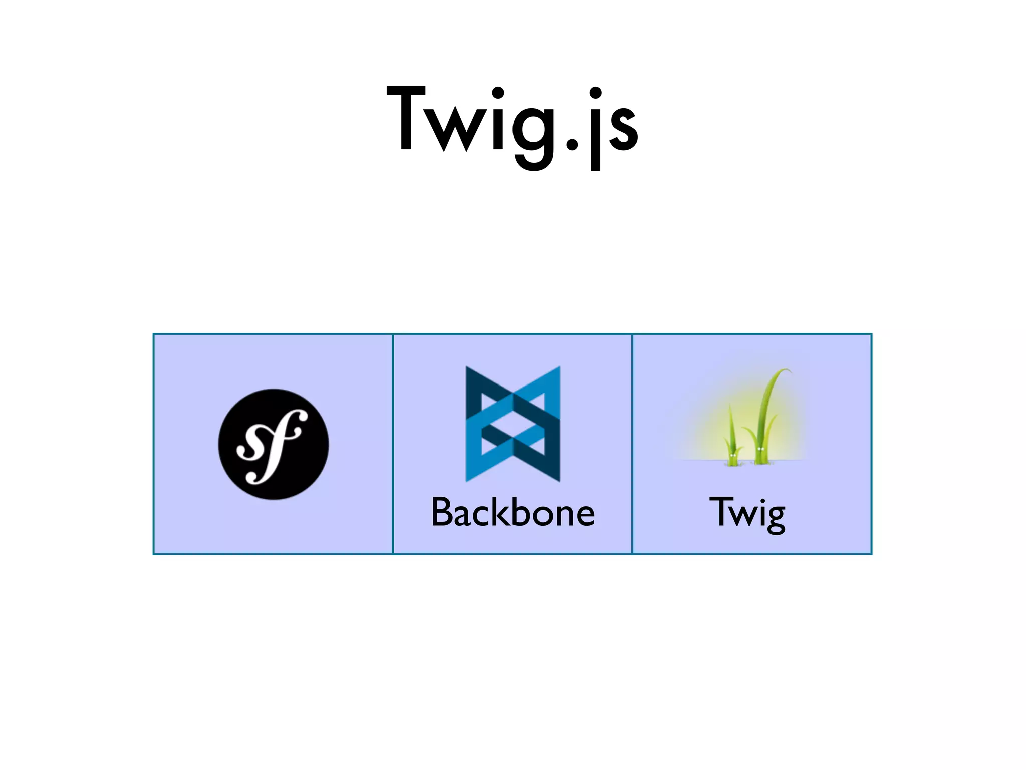 Twig.js



 Backbone   Twig
 