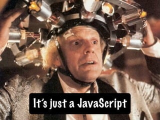 It’s just a JavaScript
 