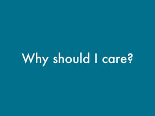 Why should I care?
 