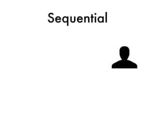 Sequential
 