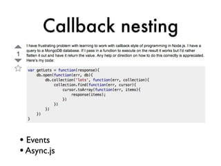 Callback nesting




• Events
• Async.js
 