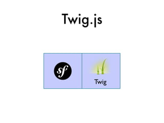 Twig.js



     Twig
 