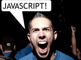 JAVASCRIPT!
 