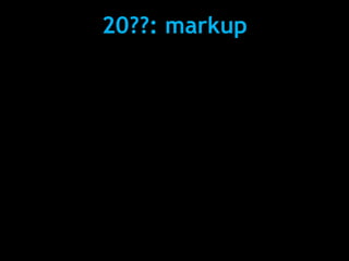 20??: markup
  <script src=‘a.js’
   [async|defer|noexecute]
   [deferdownload]>
doesn’t block downloads
downloaded in par...