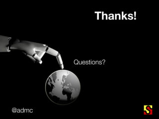 Thanks!



        Questions?




@admc
 