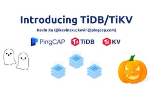 Introducing TiDB/TiKV
Kevin Xu (@kevinsxu; kevin@pingcap.com)
 