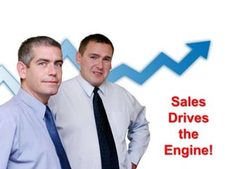 Sales Drives the Engine!