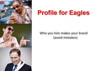 Profile for EaglesWho you hire makes your brand (avoid mistakes)