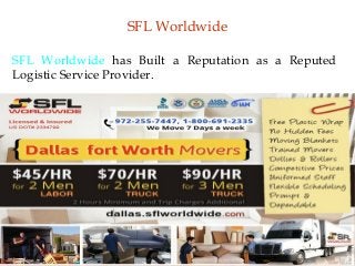 SFL Worldwide
SFL Worldwide has Built a Reputation as a Reputed
Logistic Service Provider.
 