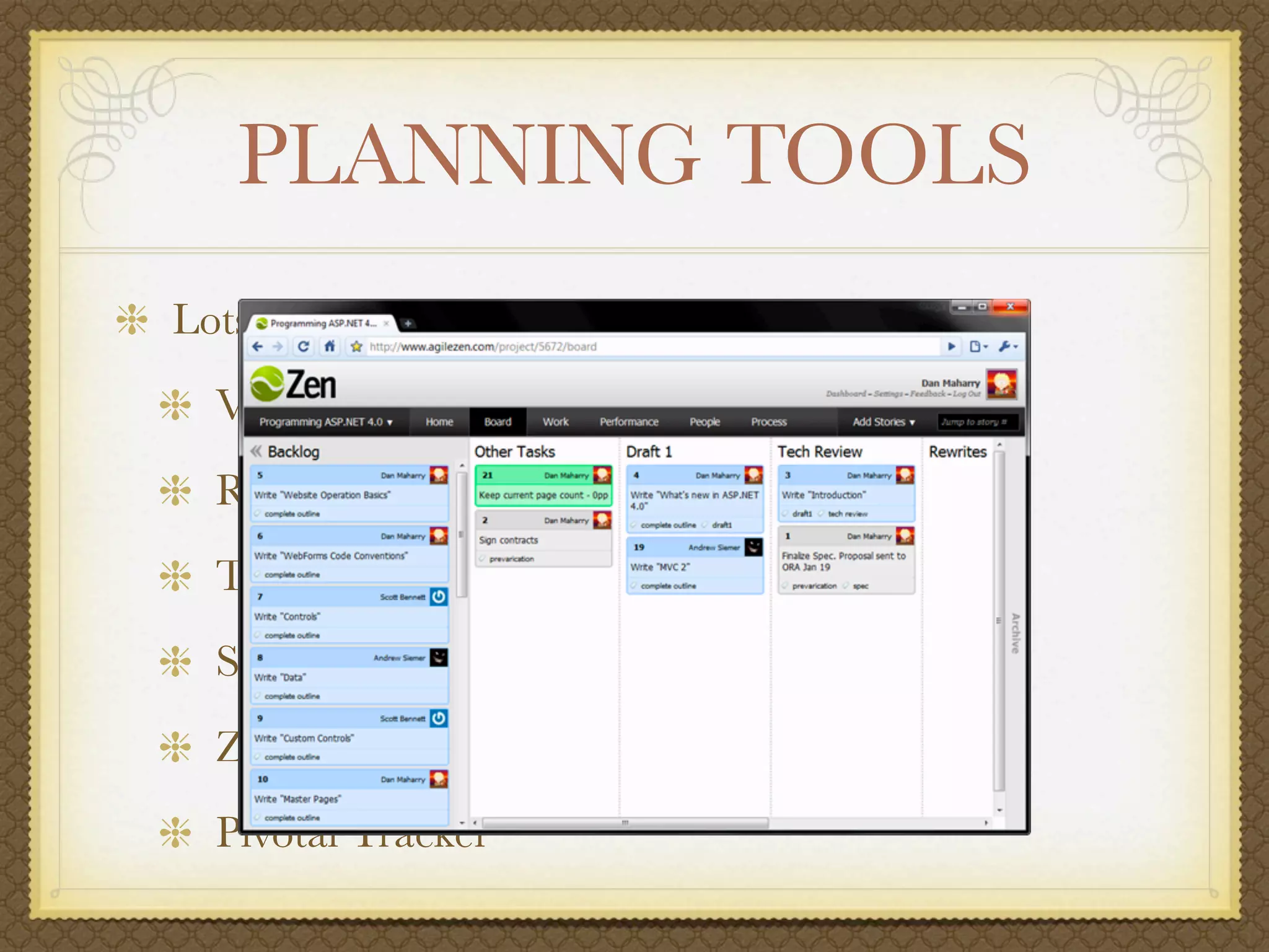 PLANNING TOOLS
Lots of good tools
  VersionOne
  Rally
  Team Foundation Server
  Serena Agile on Demand
  Zen
  Pivotal Tracker
 