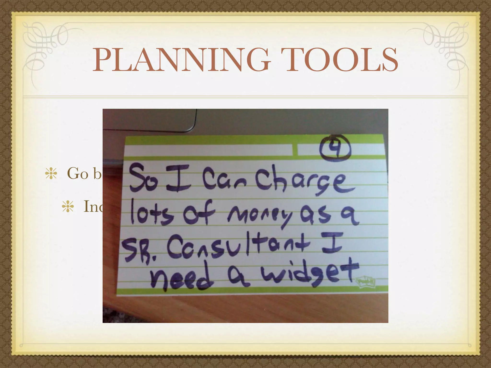 PLANNING TOOLS


Go back to something simpler
  Index Cards
 