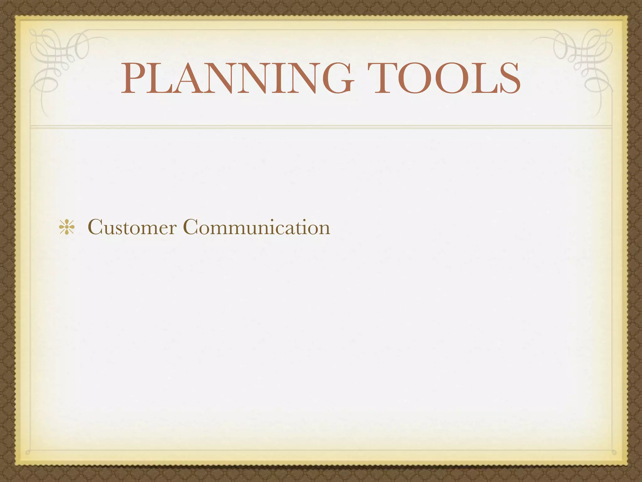PLANNING TOOLS


Customer Communication
 