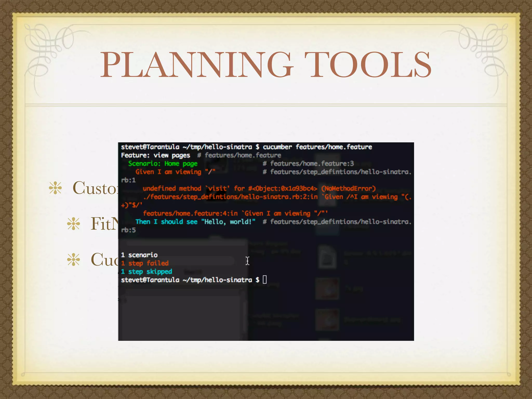 PLANNING TOOLS


Customer Communication
 FitNesse (http://ﬁtnesse.org)
 Cucumber (http://cukes.info)
 