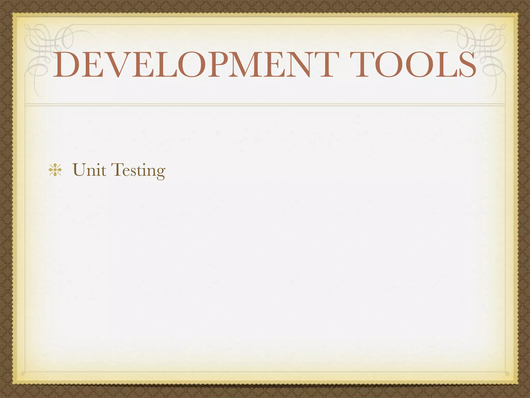DEVELOPMENT TOOLS

Unit Testing
 