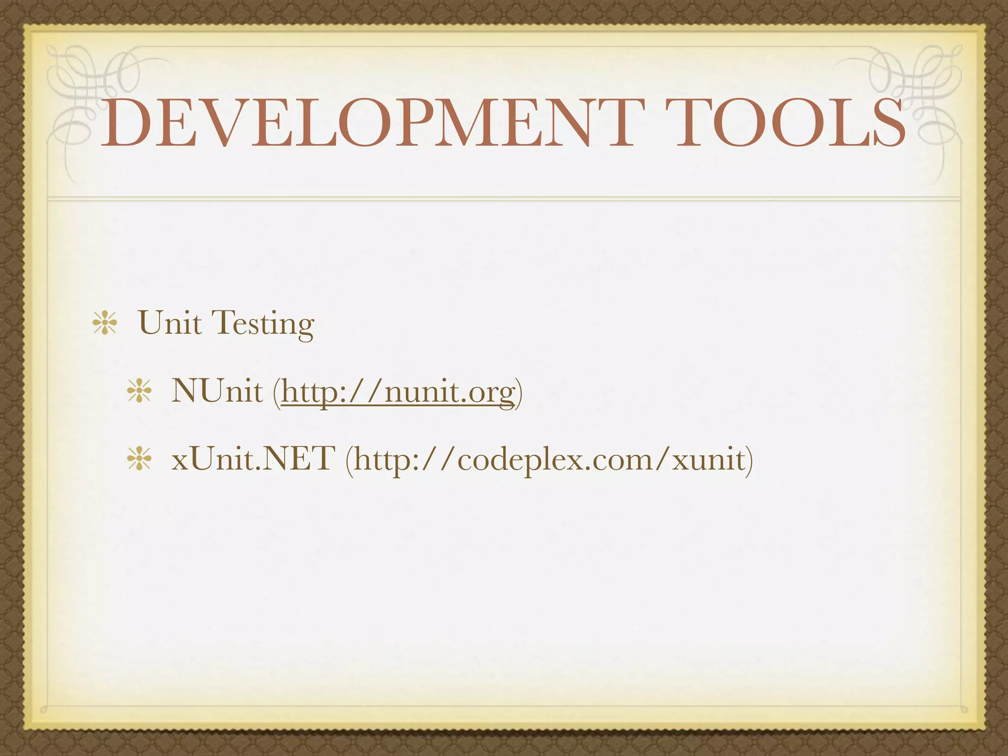 DEVELOPMENT TOOLS

Unit Testing
  NUnit (http://nunit.org)
  xUnit.NET (http://codeplex.com/xunit)
 
