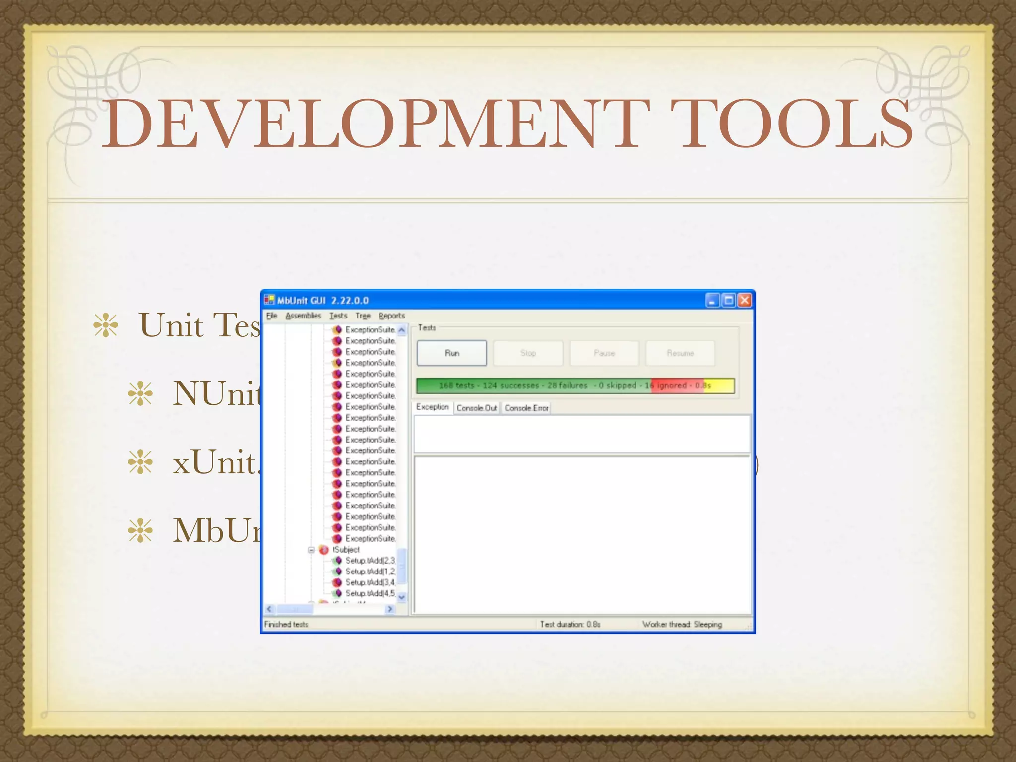 DEVELOPMENT TOOLS

Unit Testing
  NUnit (http://nunit.org)
  xUnit.NET (http://codeplex.com/xunit)
  MbUnit (http://mbunit.com)
 
