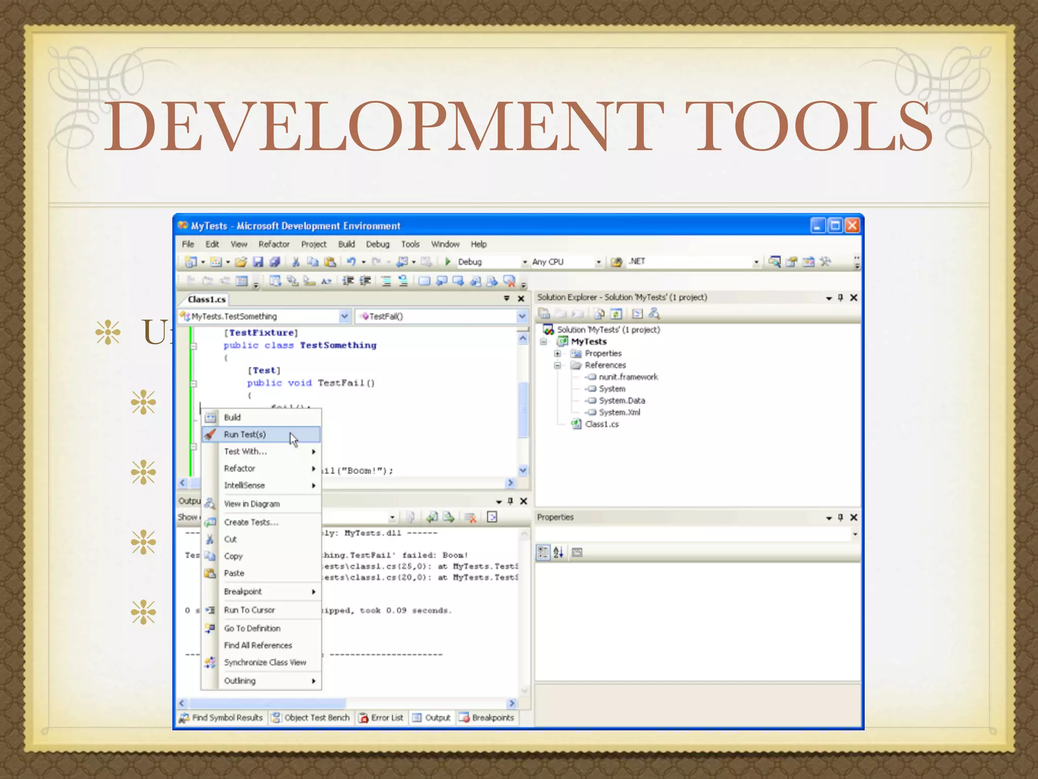 DEVELOPMENT TOOLS

Unit Testing
  NUnit (http://nunit.org)
  xUnit.NET (http://codeplex.com/xunit)
  MbUnit (http://mbunit.com)
  MSTest (http://microsoft.com)
 