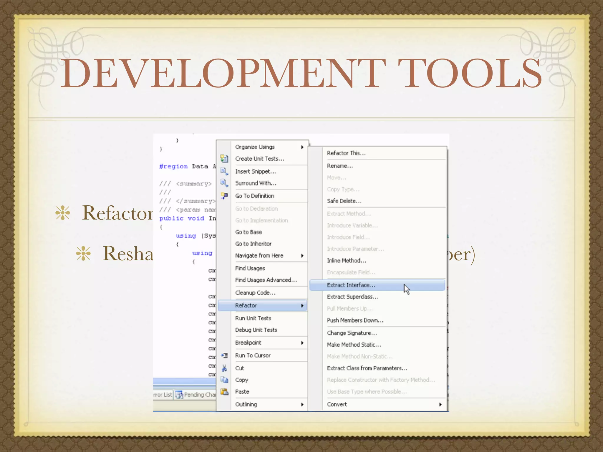 DEVELOPMENT TOOLS


Refactoring
  Resharper (http://jetbrains.com/resharper)
 