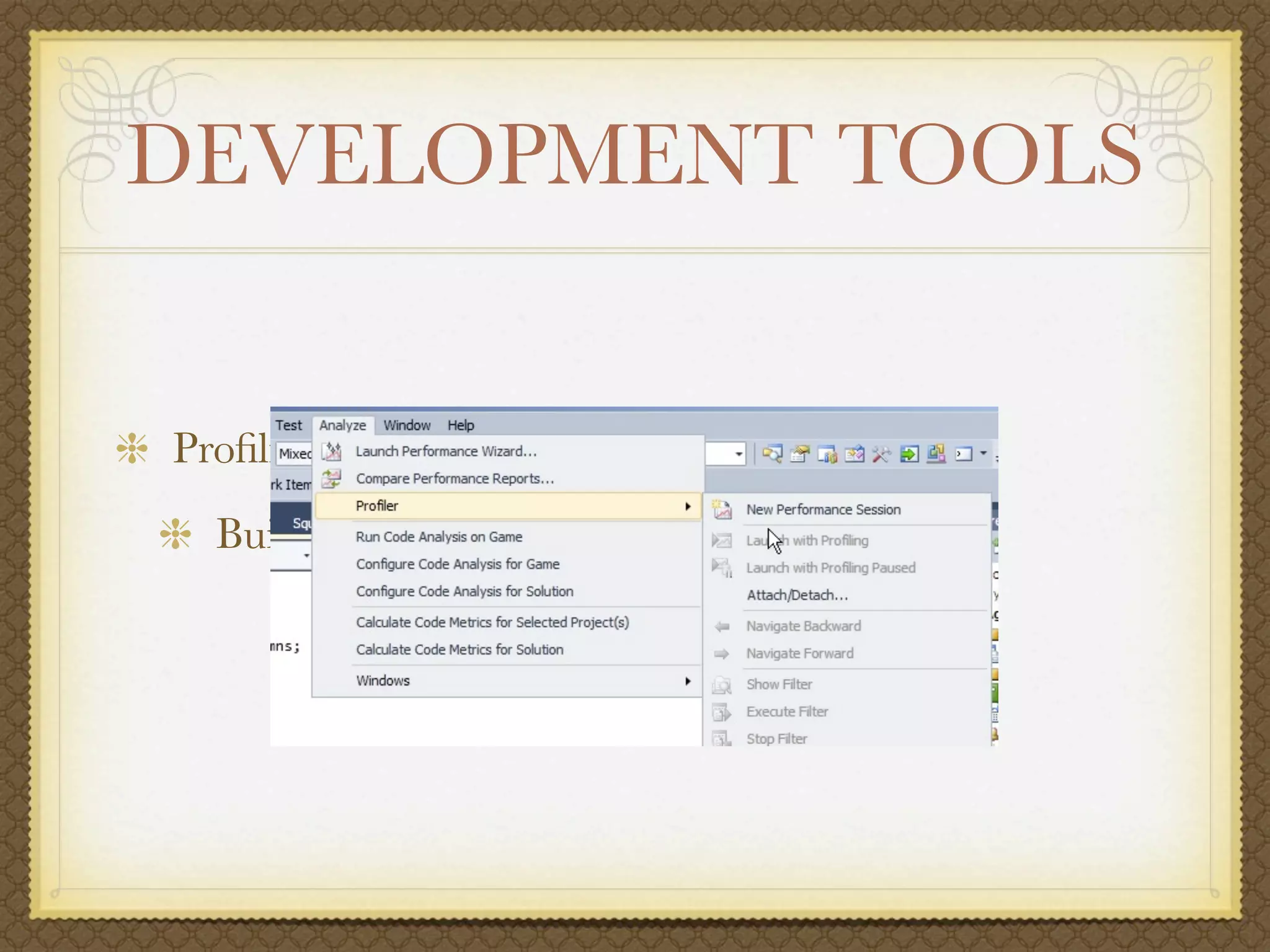 DEVELOPMENT TOOLS


Proﬁling Tools
  Built-In (Team Editions)
 