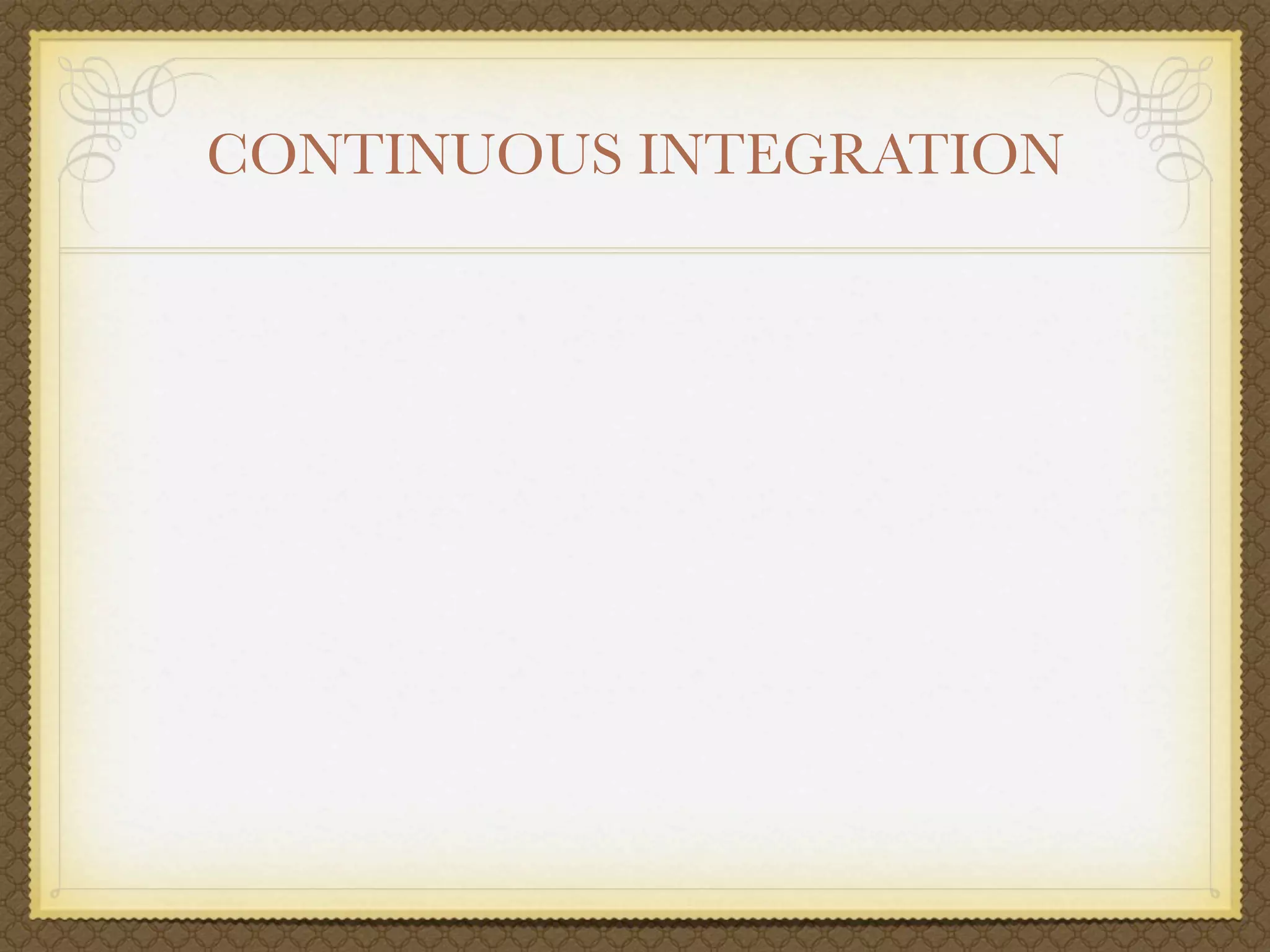 CONTINUOUS INTEGRATION
 