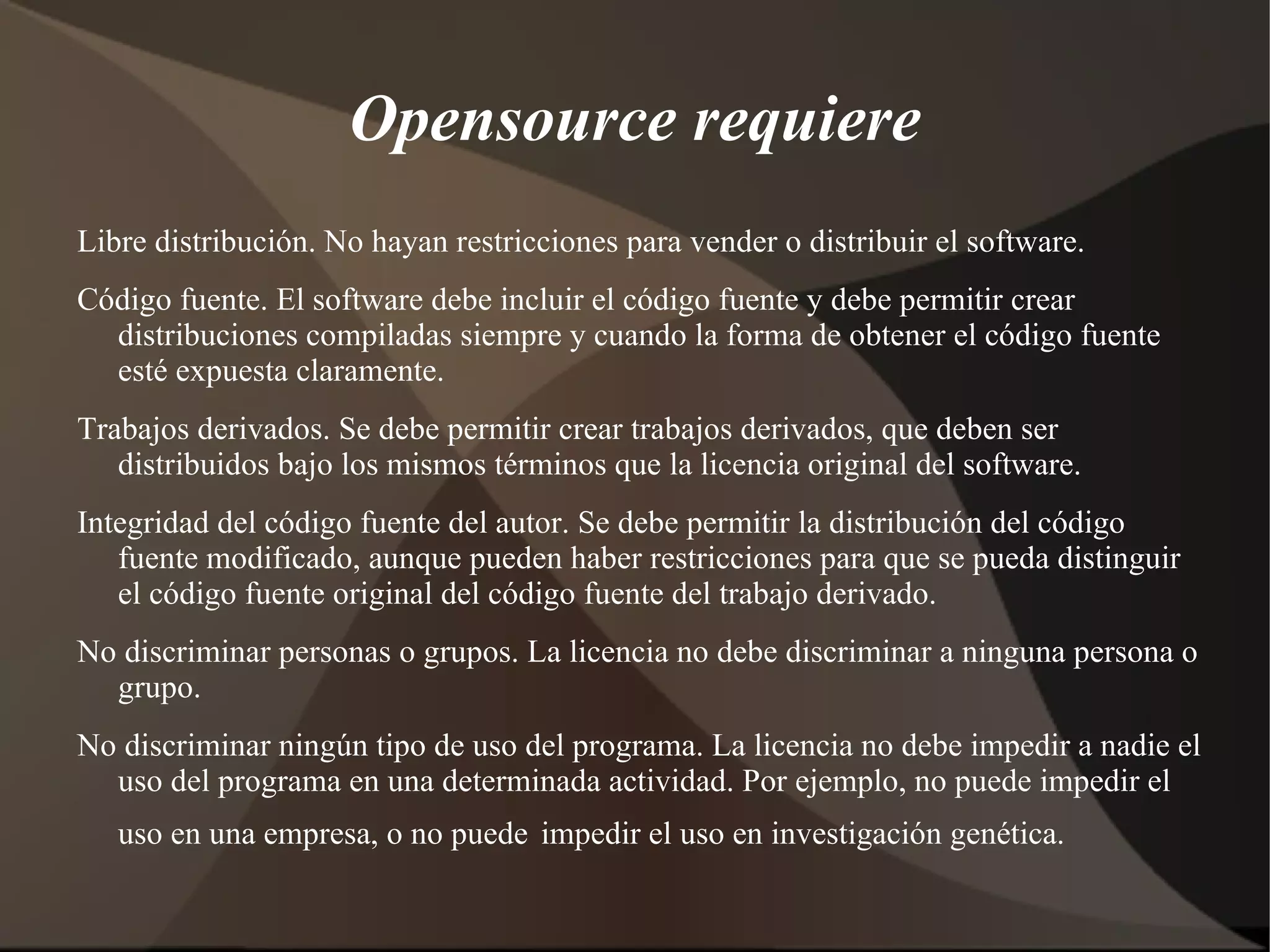 Opensource requiere Libre distribución. No hayan restricciones para vender o distribuir el software. 