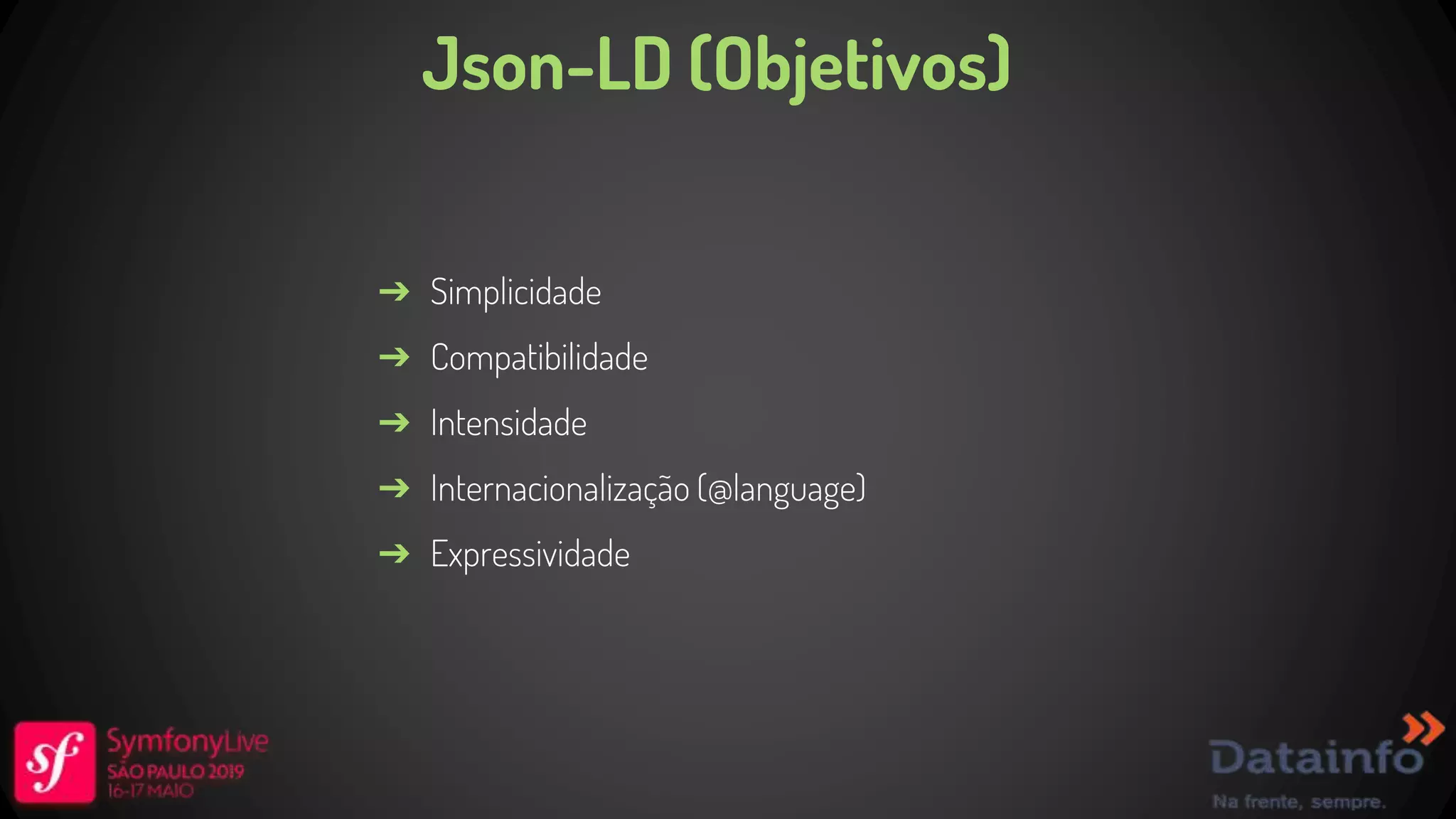 Json-LD (Objetivos) ➔ Simplicidade ➔ Compatibilidade ➔ Intensidade ➔ Internacionalização (@language) ➔ Expressividade 