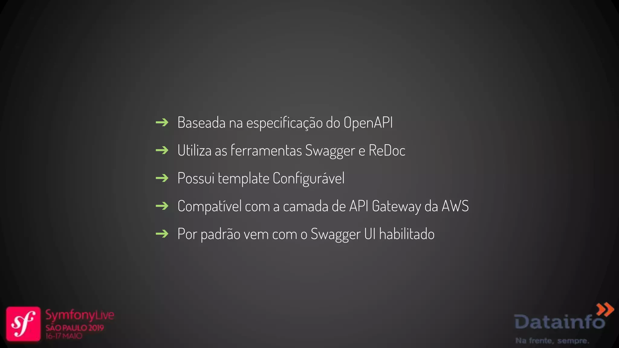 ➔ Baseada na especificação do OpenAPI ➔ Utiliza as ferramentas Swagger e ReDoc ➔ Possui template Configurável ➔ Compatível com a camada de API Gateway da AWS ➔ Por padrão vem com o Swagger UI habilitado 