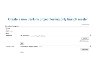 Create a new Jenkins project testing only branch master
 