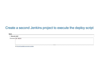 Create a second Jenkins project to execute the deploy script
 