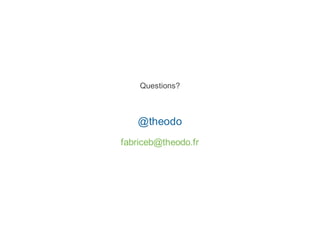 Questions?



   @theodo
fabriceb@theodo.fr
 