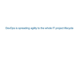 DevOps is spreading agility to the whole IT project lifecycle
 