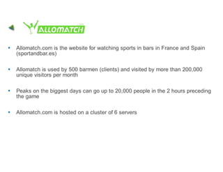 Allomatch.com is the website for watching sports in bars in France and Spain
(sportandbar.es)

Allomatch is used by 500 ba...